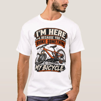 Camiseta Estoy aquí porque rompiste algo