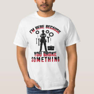 Camiseta Estoy aquí porque rompiste algo