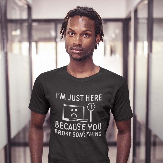 Camiseta Estoy aquí porque rompiste algo (Subido por el creador)