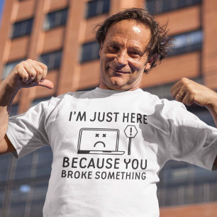 Camiseta Estoy aquí porque rompiste algo