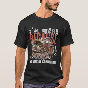 Camiseta Estoy aquí porque rompiste algo