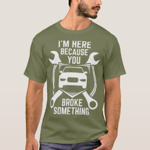 Camiseta Estoy aquí porque rompiste algo de coche