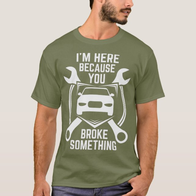 Camiseta Estoy aquí porque rompiste algo de coche (Anverso)