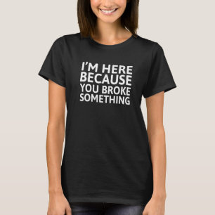 Camiseta Estoy aquí porque rompiste algo de Handyman