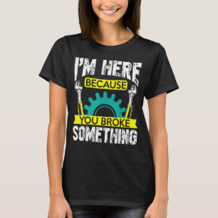 Camiseta Estoy Aquí Porque Rompiste Algo De Handyman Y