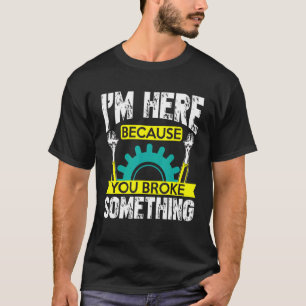 Camiseta Estoy Aquí Porque Rompiste Algo De Handyman Y