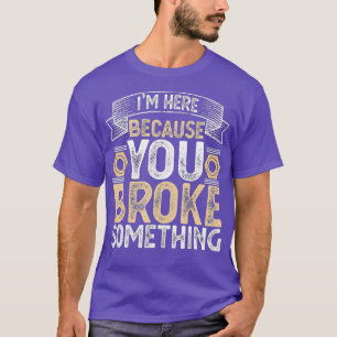 Camiseta Estoy aquí porque rompiste algo de la fe de Handym