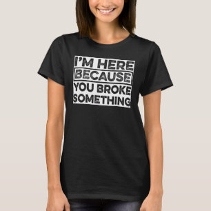 Camiseta Estoy aquí porque rompiste algo de Sarcarrm Mec