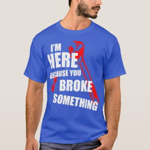 Camiseta Estoy aquí porque rompiste algo de soporte técnico
