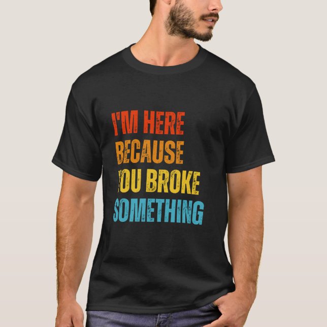 Camiseta Estoy Aquí Porque Rompiste Algo Funny Mecánico (Anverso)
