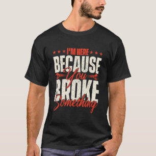 Camiseta Estoy aquí porque rompiste algo Mano de obra de
