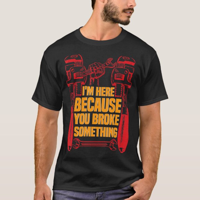 Camiseta Estoy aquí porque rompiste algo mecánico 5 (Anverso)