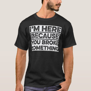 Camiseta Estoy aquí porque rompiste algo Sarcarrm Mec