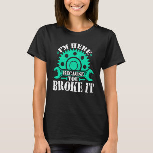 Camiseta Estoy aquí porque rompiste la mecánica automotriz