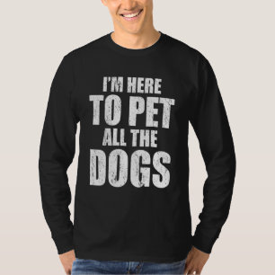 Camiseta Estoy Aquí Solo Para Acariciar A Todos Los Perros 
