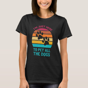 Camiseta Estoy aquí solo para acariciar a todos los perros