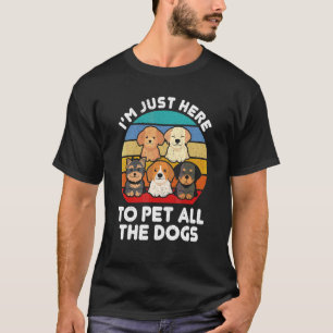 Camiseta Estoy Aquí Solo Para Acariciar A Todos Los Perros 