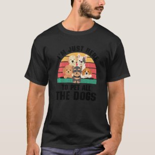 Camiseta Estoy Aquí Solo Para Acariciar A Todos Los Perros 