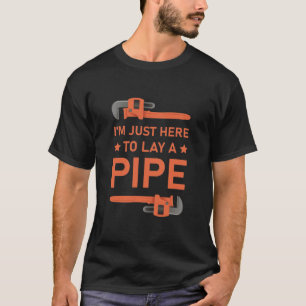 Camiseta Estoy aquí solo para tender una tubería - Plomería