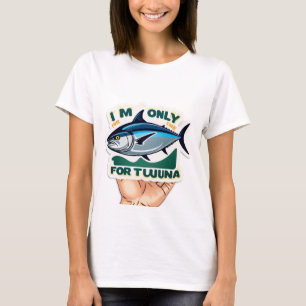 Camiseta Estoy aquí solo por el atún”