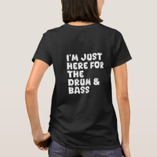 Camiseta estoy aquí solo por el drum & bass