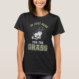 Camiseta Estoy Aquí Solo Por La Novelty De Césped Cortadora