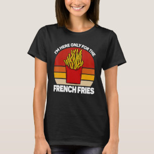 Camiseta Estoy aquí sólo por las patatas fritas, pommes fri