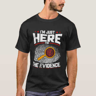 Camiseta ESTOY AQUÍ SOLO POR LAS PRUEBAS Ciencia Forense