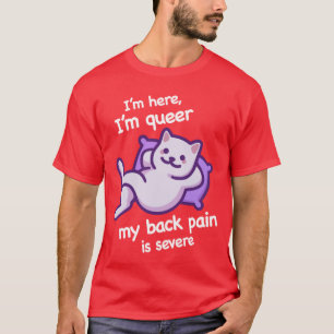 Camiseta Estoy aquí soy queer mi dolor de espalda es severo