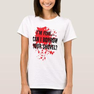 Camiseta Estoy bien, puedo tomar prestado tu pala sangrient