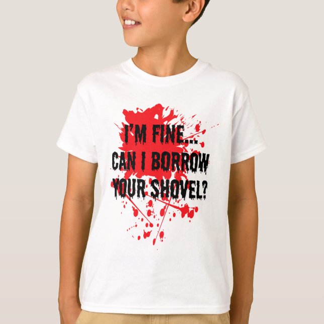 Camiseta Estoy bien, puedo tomar prestado tu pala sangrient (Anverso)