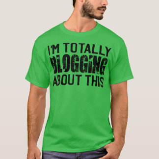Camiseta Estoy Blogueando Totalmente Sobre Esto