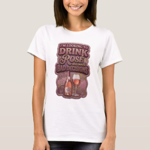 CAMISETA ESTOY BUSCANDO BEBER ROSE Y TOMAR MALAS DECISIONES