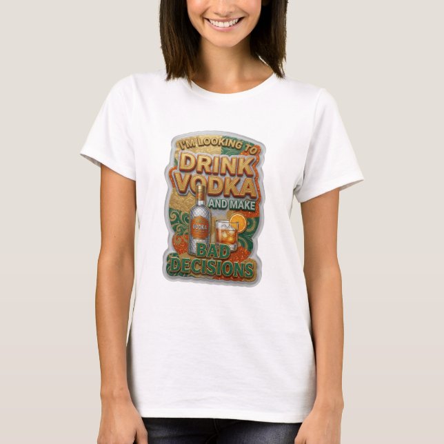 CAMISETA ESTOY BUSCANDO BEBER VODKA Y TOMAR MALAS DECISIONE (Anverso)