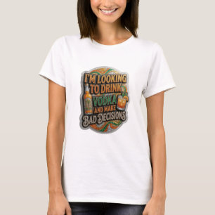 CAMISETA ESTOY BUSCANDO BEBER VODKA Y TOMAR MALAS DECISIONE