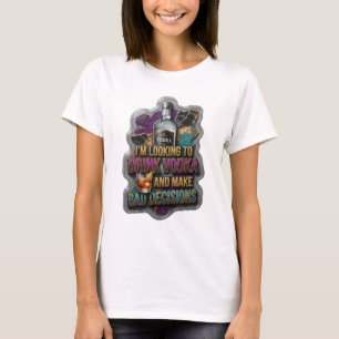 CAMISETA ESTOY BUSCANDO BEBER VODKA Y TOMAR MALAS DECISIONE