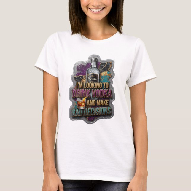CAMISETA ESTOY BUSCANDO BEBER VODKA Y TOMAR MALAS DECISIONE (Anverso)