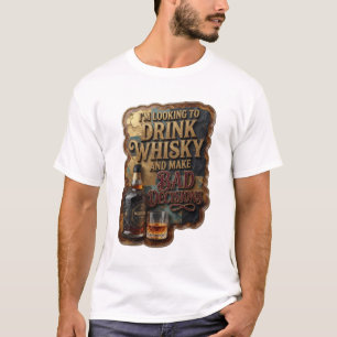 CAMISETA ESTOY BUSCANDO BEBER WHISKY Y TOMAR MALAS DECISION