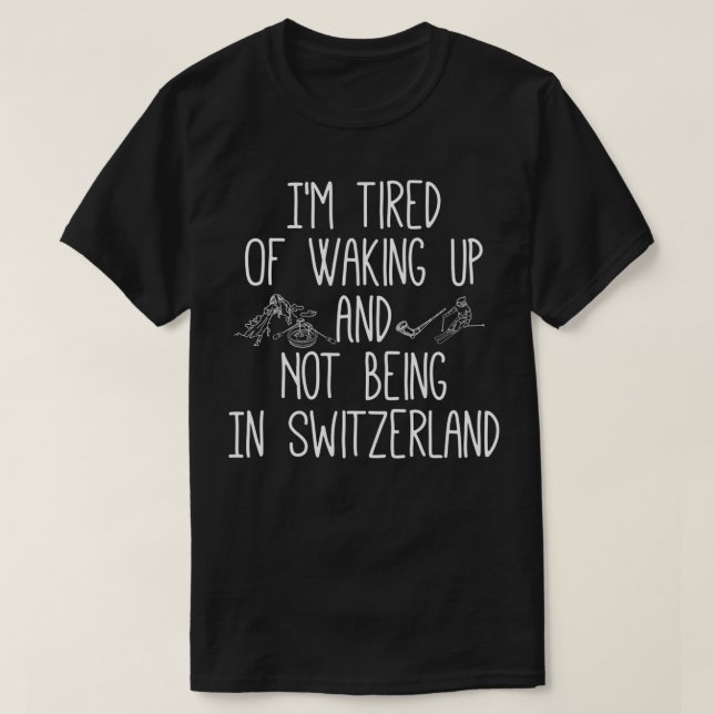 Camiseta Estoy cansada de despertarme y de no estar en Suiz (Diseño del anverso)