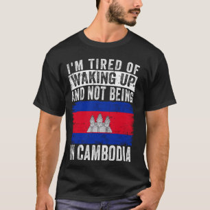 Camiseta Estoy cansada de despertarme y no estar en Camboya