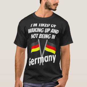 Camiseta Estoy Cansado De Despertar Y No Estar En Alemania