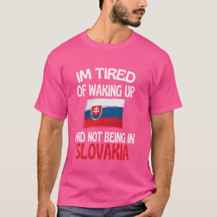 Camiseta Estoy Cansado De Despertar Y No Estar En Eslovaqui