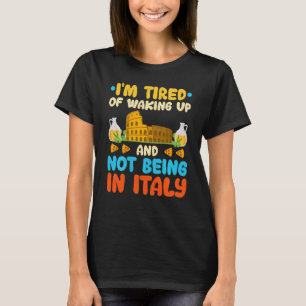 Camiseta Estoy Cansado De Despertarme Y De No Estar En Ital