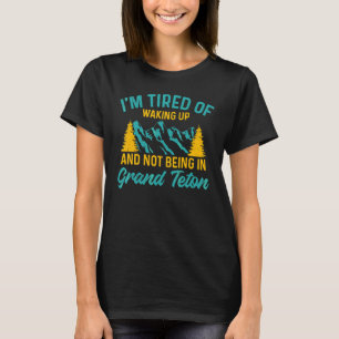 Camiseta Estoy cansado de despertarme y no estar en Grand T