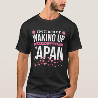 Camiseta estoy cansado de despertarme y no estar en japón j