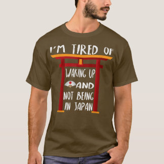 Camiseta Estoy Cansado de despertarme y no estar en Japón T
