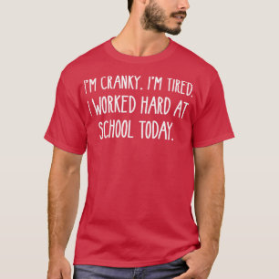 CAMISETA ESTOY CANSADO DE HABER TRABAJADO DURO EN LA ESCUEL