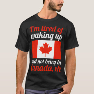 Camiseta Estoy cansado de no estar en Canadá, eh Bandera ca