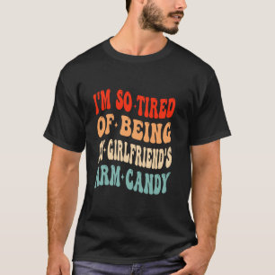 Camiseta Estoy Cansado de ser mi novia Arm Candy Valen