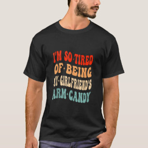 Camiseta Estoy Cansado de ser mi novia Arm Candy Valen